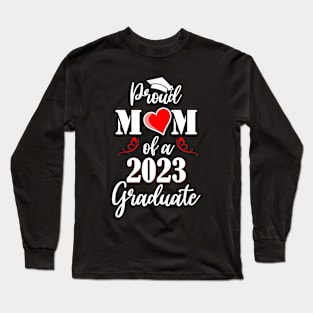 Proud Mom Of A Class Of 2023 Graduate Long Sleeve T-Shirt